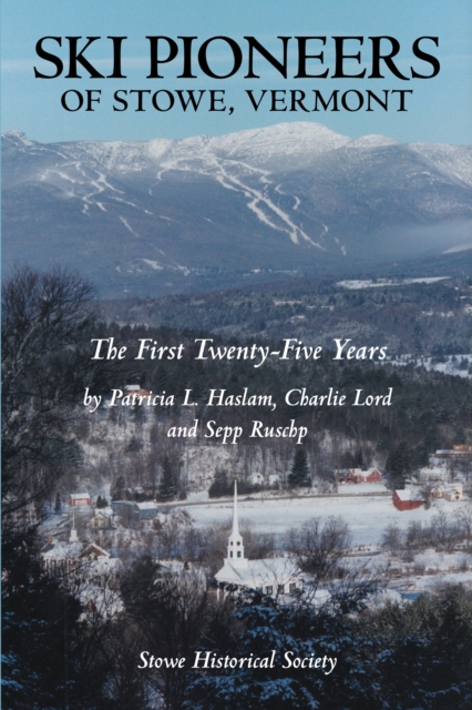 Ski Pioneers of Stowe, Vermont : The First Twenty-Five Years, EPUB eBook