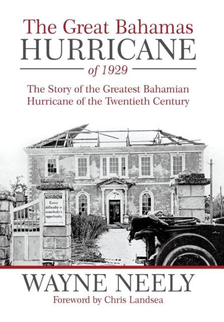 The Great Bahamas Hurricane of 1929 : The Story of the Greatest Bahamian Hurricane of the Twentieth Century, Hardback Book