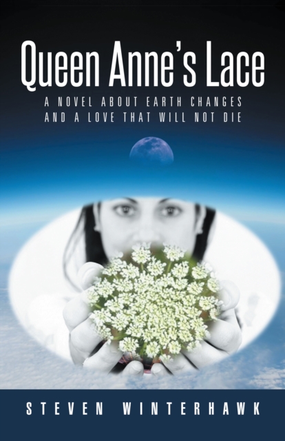 Queen Anne's Lace : A Novel About Earth Changes and a Love That Will Not Die, EPUB eBook