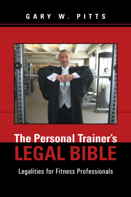 The Personal Trainer'S Legal Bible : Legalities for Fitness Professionals, EPUB eBook