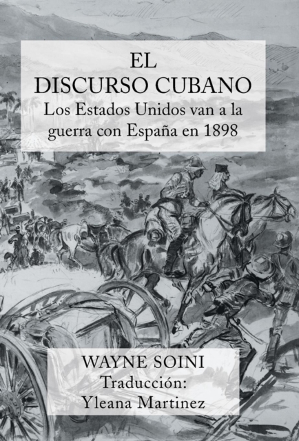 El Discurso Cubano : Los Estados Unidos Van a la Guerra Con Espana En 1898, Hardback Book