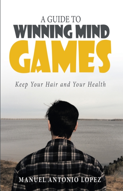 A Guide to Winning Mind Games : Keep Your Hair and Your Health, EPUB eBook