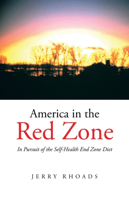 America in the Red Zone : In Pursuit of the Self-Health End Zone Diet, Paperback / softback Book