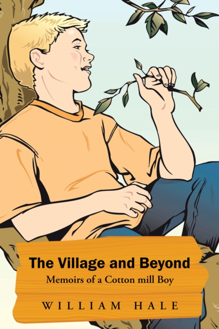 The Village and Beyond : Memoirs of a Cotton Mill Boy, EPUB eBook