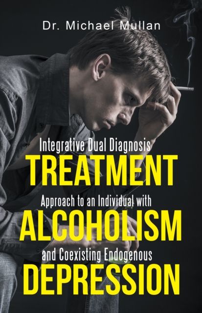 Integrative Dual Diagnosis Treatment Approach to an Individual with Alcoholism and Coexisting Endogenous Depression, EPUB eBook