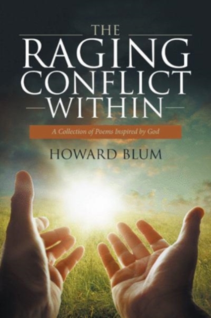 The Raging Conflict Within : A Collection of Poems Inspired by God, Paperback / softback Book