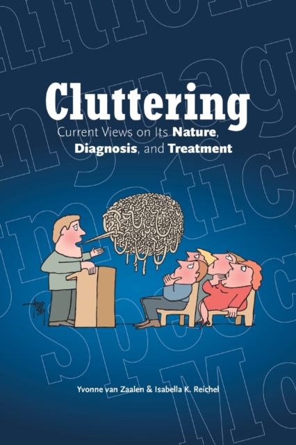 Cluttering : Current Views on its Nature, Diagnosis, and Treatment, Paperback / softback Book