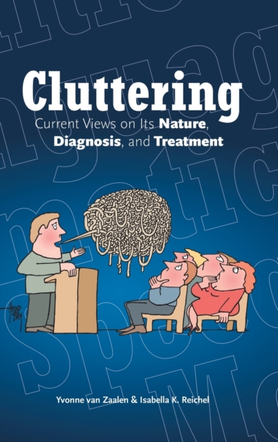 Cluttering : Current Views on its Nature, Diagnosis, and Treatment, Hardback Book