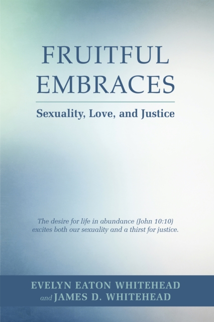 Fruitful Embraces : Sexuality, Love, and Justice, EPUB eBook