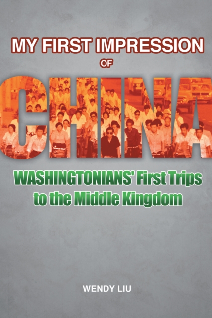 My First Impression of China : Washingtonians' First Trips to the Middle Kingdom, EPUB eBook