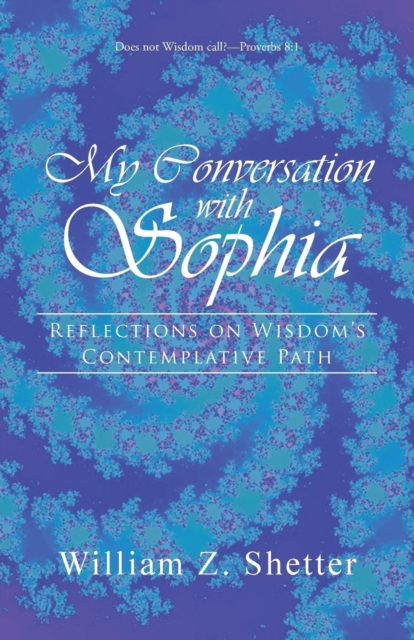 My Conversation with Sophia : Reflections on Wisdom's Contemplative Path, Paperback / softback Book