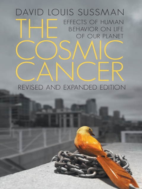 The Cosmic Cancer : Effects of Human Behavior on the Life of Our Planet, EPUB eBook
