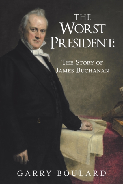 The Worst President--The Story of James Buchanan, Paperback / softback Book