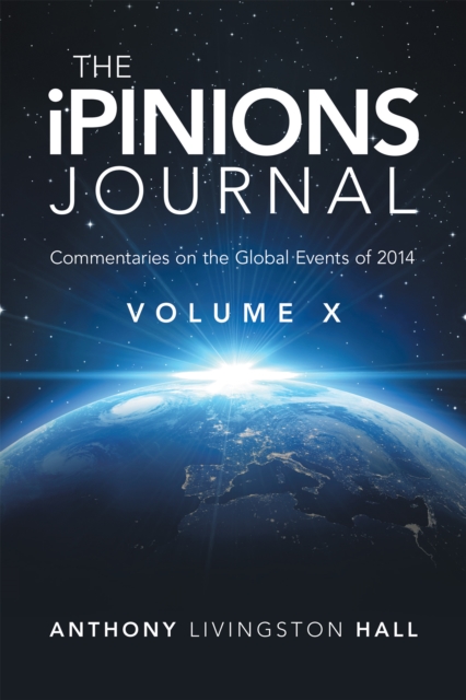 The Ipinions Journal : Commentaries on the Global Events of 2014-Volume X, EPUB eBook