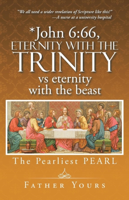 *john 6 : 66, Eternity with the Trinity Vs Eternity with the Beast: The Pearliest Pearl, Paperback / softback Book