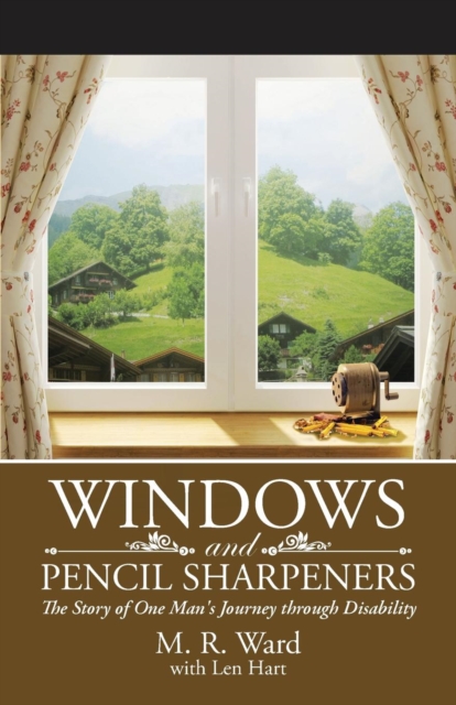 Windows and Pencil Sharpeners : The Story of One Man's Journey Through Disability, Paperback / softback Book