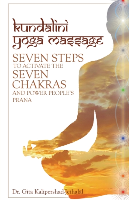 Kundalini Yoga Massage : Seven Steps to Activate the Seven Chakras and Power People's Prana, Paperback / softback Book