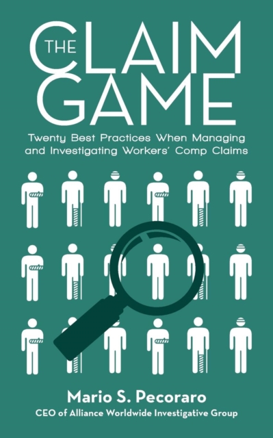The Claim Game : Twenty Best Practices When Managing and Investigating Workers' Comp Claims, Paperback / softback Book
