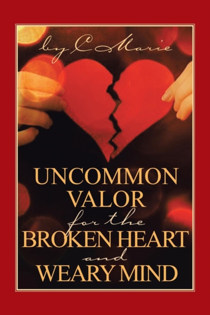 Uncommon Valor for the Broken Heart and Weary Mind, Paperback / softback Book