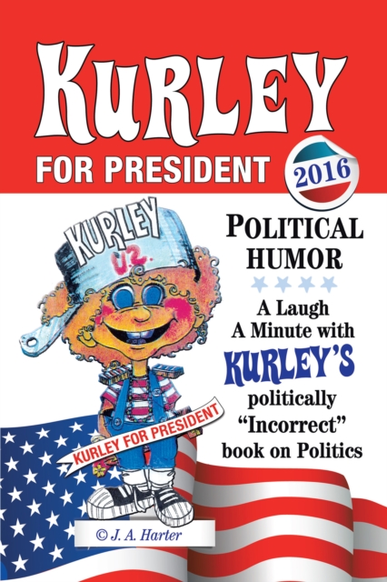 Kurley for President : A Politically Incorrect Book on Politics, EPUB eBook