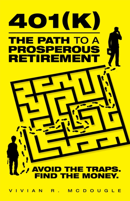 401(K)-The Path to a Prosperous Retirement : Avoid the Traps. Find the Money., EPUB eBook
