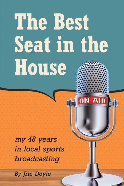 The Best Seat in the House : My 48 Years in Local Sports Broadcasting, EPUB eBook