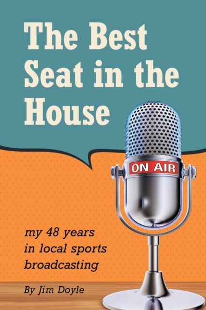 The Best Seat in the House : My 48 Years in Local Sports Broadcasting, Paperback / softback Book