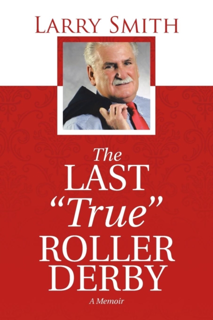 The Last "True" Roller Derby : A Memoir, Paperback / softback Book