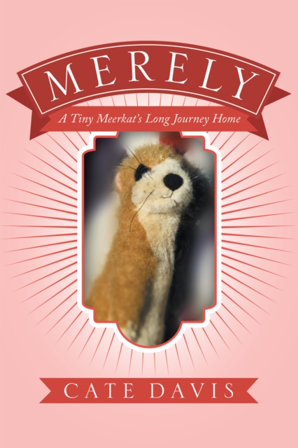 Merely : A Tiny Meerkat'S Long Journey Home, EPUB eBook