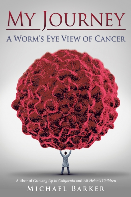 My Journey: a Worm'S Eye View of Cancer, EPUB eBook