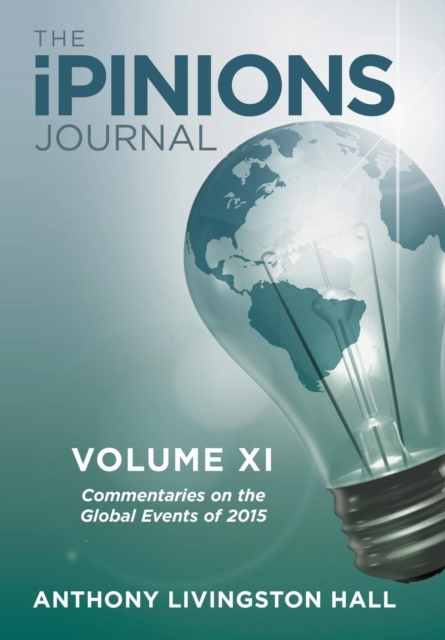 The Ipinions Journal : Commentaries on the Global Events of 2015-Volume XI, Hardback Book