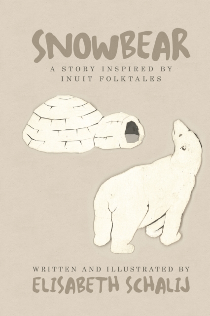 Snowbear : A Story Inspired by Inuit Folktales, EPUB eBook