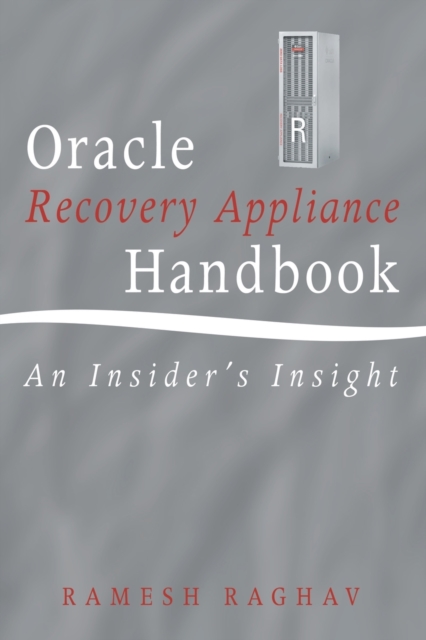 Oracle Recovery Appliance Handbook : An Insider's Insight, Paperback / softback Book