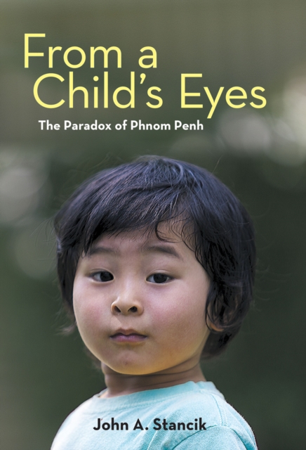 From a Child'S Eyes : The Paradox of Phnom Penh, EPUB eBook