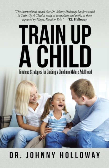 Train up a Child : Timeless Strategies for Guiding a Child into Mature Adulthood, EPUB eBook