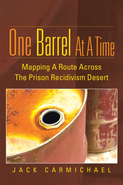 One Barrel at a Time : Mapping a Route Across the Prison Recidivism Desert, EPUB eBook