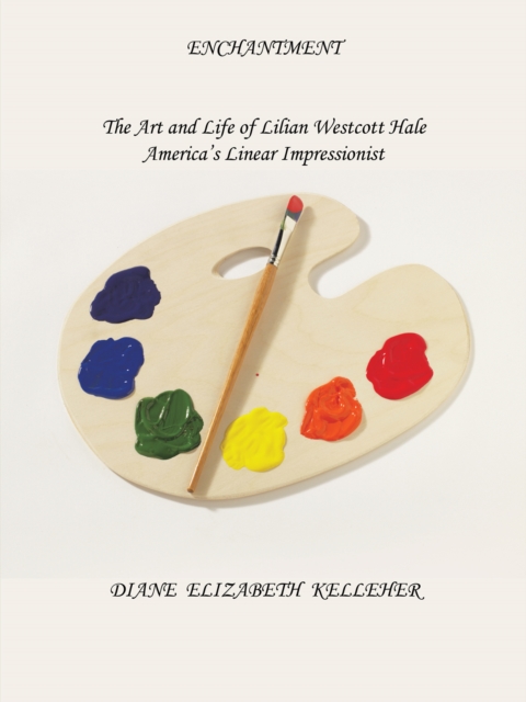 Enchantment the Art and Life of Lilian Westcott Hale : America's Linear Impressionist, EPUB eBook