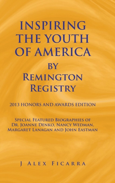 Inspiring the Youth of America by Remington Registry : 2013 Honors and Awards Edition, Hardback Book