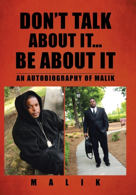 Don't Talk about It...Be about It : An Autobiography of Malik, Hardback Book