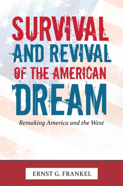 Survival and Revival of the American Dream : Remaking America and the West, Paperback / softback Book