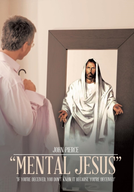 "Mental Jesus" : "If You're Deceived, You Don't Know It Because You're Deceived", Hardback Book