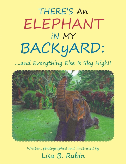There's an Elephant in My Backyard: : ....And Everything Else Is Sky High!!, EPUB eBook