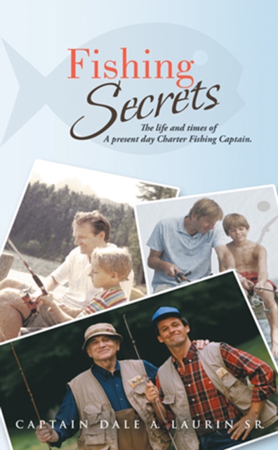 Fishing Secrets : The Life and Times of a Present Day Charter Fishing Captain., EPUB eBook