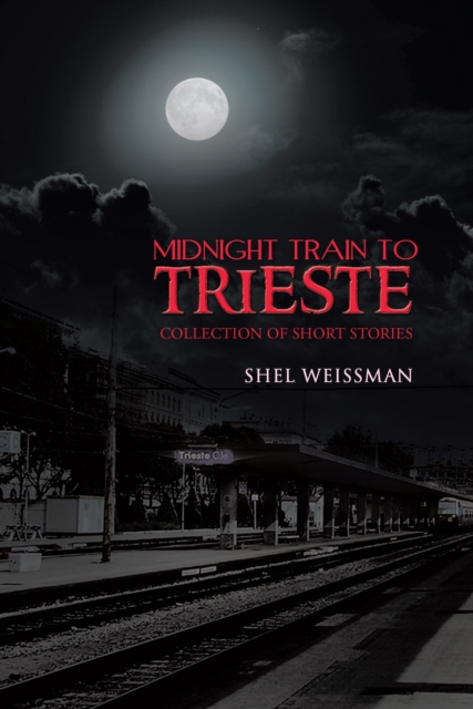 Midnight Train to Trieste : Collection of Short Stories, EPUB eBook