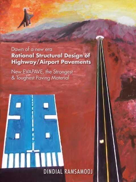 Rational Structural Design of Highway/Airport Pavements : New Evapave, the Strongest & Toughest Paving Material, Paperback / softback Book