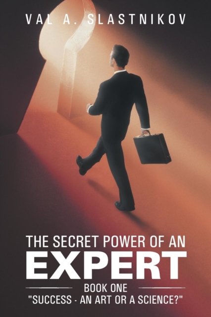 The Secret Power of an Expert : Book One Success - An Art or a Science?, Paperback / softback Book