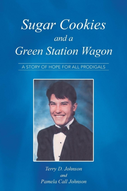 Sugar Cookies and a Green Station Wagon : A Story of Hope for All Prodigals, Paperback / softback Book