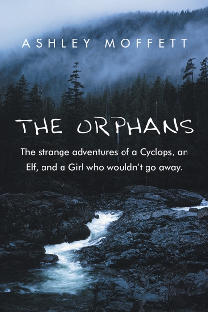 The Orphans : The Strange Adventures of a Cyclops, an Elf, and a Girl Who Wouldn'T Go Away., EPUB eBook