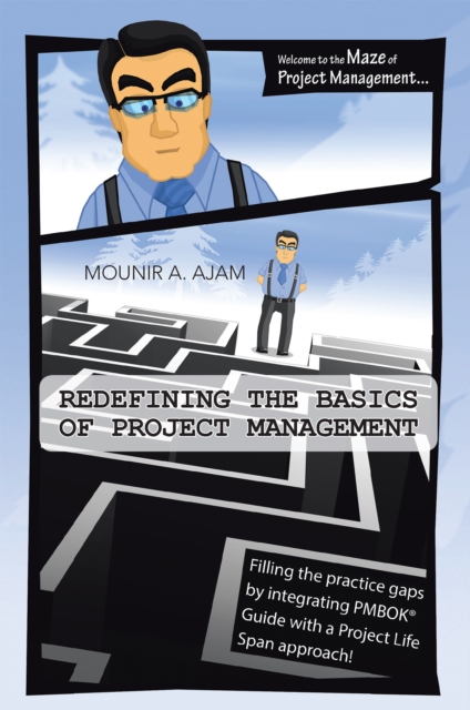 Redefining the Basics of Project Management : Filling the Practice Gaps by Integrating Pmbok(R) Guide with a Project Life Span Approach!, EPUB eBook