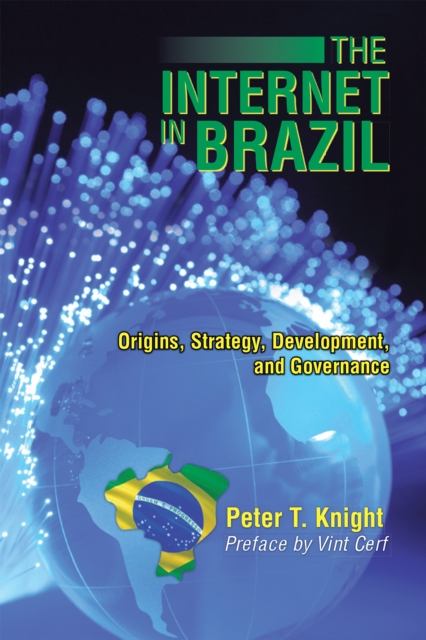 The Internet in Brazil : Origins, Strategy, Development, and Governance, EPUB eBook